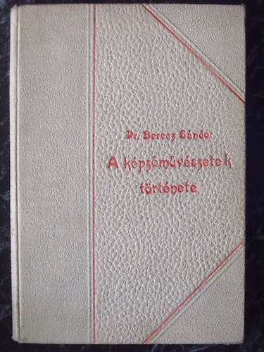 Berecz Sndor dr. - A kpzmvszetek trtnete (Kner-kiads)