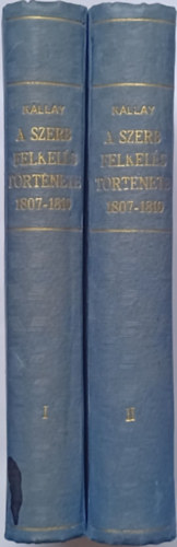K�llay B�ni - A szerb felkel�s t�rt�nete 1807-1810 (I-II.)