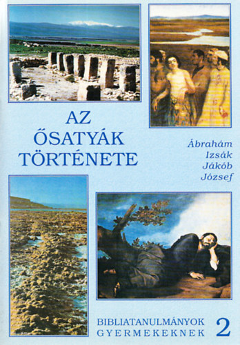 rvai Mrta-Kknyes Zsuzsa-Ottn Bartalos Zsuzsa - Az satyk trtnete (brahm - Izsk - Jkob - Jzsef) (Bibliatanulmnyok gyermekeknek 2.)