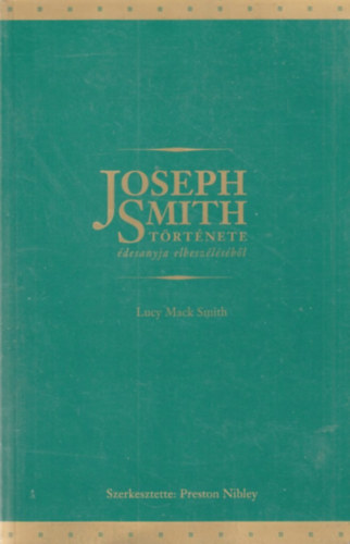 Preston Nibley (szerk) - Joseph Smith trtnete desanyja elbeszlsbl