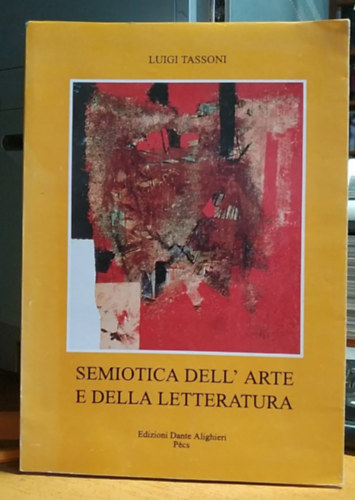 Luigi Tassoni - Semiotica dell' arte e della letteratura - A m�v�szet �s az irodalom szemiotik�ja (Edizioni Dante Alighieri)
