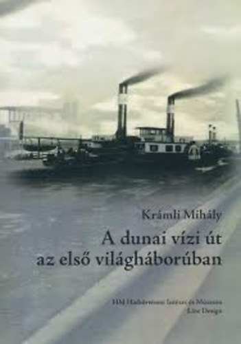 Kr�mli Mih�ly - A dunai v�zi �t az els� vil�gh�bor�ban