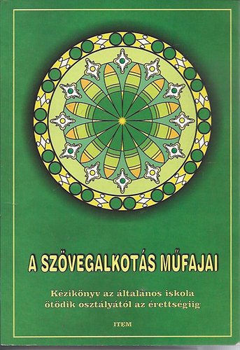 Maczk Edit  (szerk.) - A szvegalkots mfajai - Kziknyv az ltalnos iskola tdik osztlytl az rettsgiig