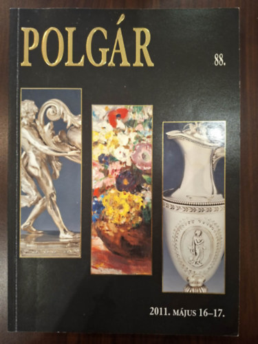 Polgár Árpád (szerk.) - Polgár Galéria 88. Tavaszi Művészeti Aukció: 2011. május 16-17.