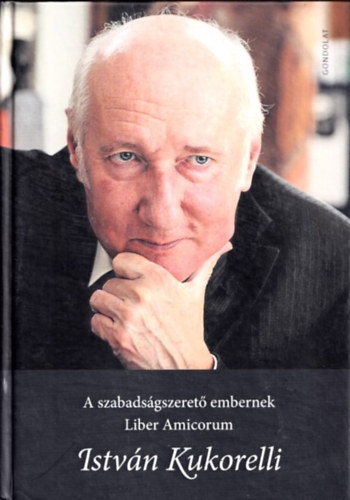 Chronowski Nra, Pozsr-Szentmiklsy Zoltn, Smuk Pter, Szab Zsolt - Istvn Kukorelli (A szabadsgszeret embernek - Liber Amicorum)