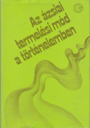 Ecsedy Csaba (szerk.) - Az ázsiai termelési mód a történelemben