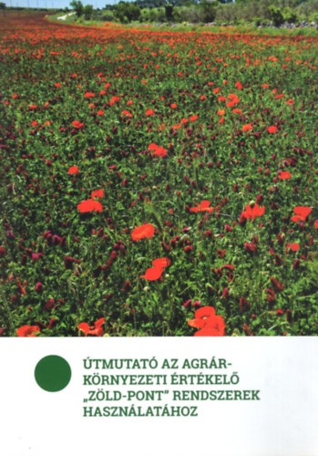 Bal�zs Katalin, Csath� P�ter - �tmutat� az agr�rk�rnyezeti �rt�kel� "z�ld-pont" rendszerek haszn�lat�hoz