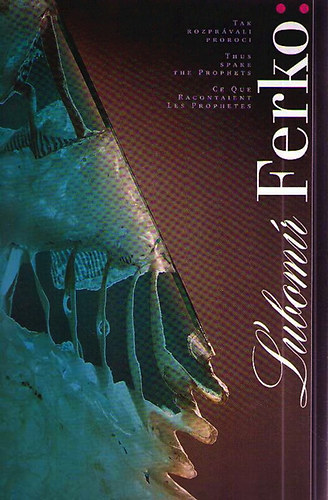 ubomr Ferko - Tak rozprvali proroci. Thus spoke the prophets. Ce que racontaient les prophetes.
