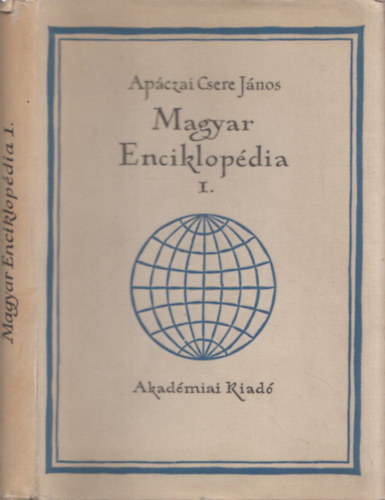 Ap�czai Csere J�nos - Magyar enciklop�dia I. Logika (Ap�czai Csere J�nos M�vei I. - Kritikai kiad�s)
