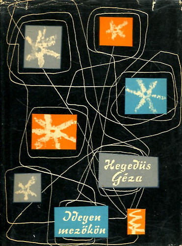 Heged�s G�za, P�r Judit (szerk.) - Idegen mez�k�n - Heged�s G�za V�logatott m�ford�t�sai