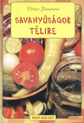 Péter Jánosné - Savanyúságok télire