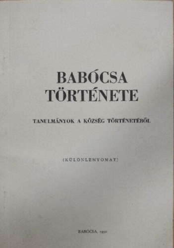 Szak�ly Ferenc - Bab�csa t�rt�nete: tanulm�nyok a k�zs�g t�rt�net�b�l (k�l�nlenyomat)