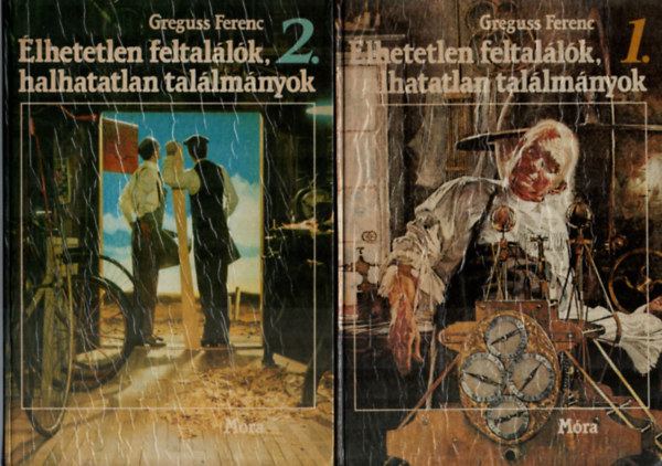 Greguss Ferenc - �lhetetlen feltal�l�k, halhatatlan tal�lm�nyok I-II.