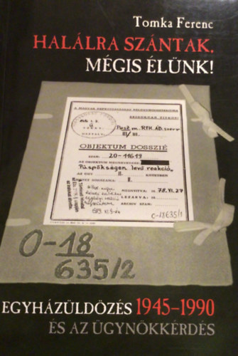 Tomka Ferenc - Halálra szántak, mégis élünk!