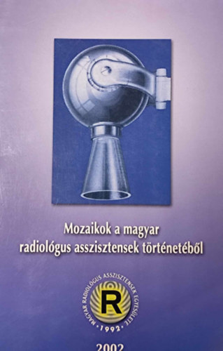 Dr. Kovács Lászlóné, Lukovich Katalin, Maléta Andrea - Mozaikok a magyar radiológus asszisztensek történetéből