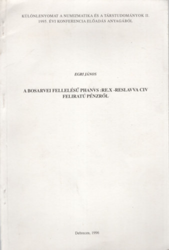 A Bosarvei fellels PHANVS  :RE.X -RESLAVVA CIV felirat pnzrl- Klnlenyomat