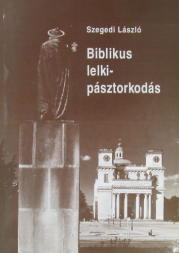 Szegedi L�szl� - Biblikus lelkip�sztorkod�s