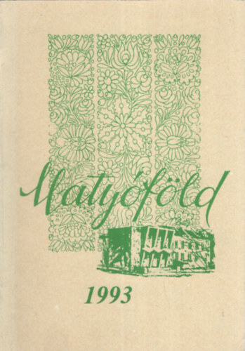 Kápolnai Iván, Pap János, Sárközi Zoltán - Matyóföld 1993 - A Mezőkövesdi Városi Közösségi Ház irodalmi és néprajzi munkaközösségének évkönyve