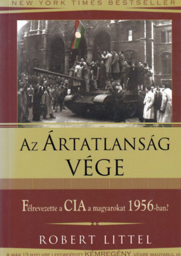 Robert Littel - Az �rtatlans�g v�ge  - F�lrevezette a CIA a magyarokat 1956-ban?
