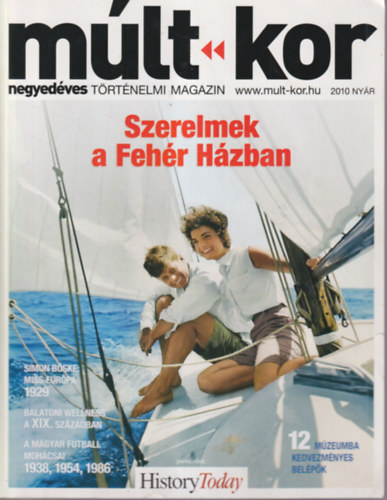 �cs Tibor (szerk.), Bal�zs B�lint, B�l� Edina - M�lt-kor 2010 ny�r, negyed�ves t�rt�nelmi magazin - Szerelmek a Feh�r H�zban
