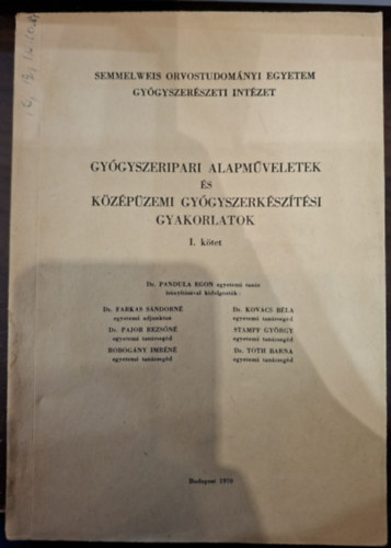 Dr. Pandula Egon (szerk.) - Gy�gyszeripari alapm�veletek �s k�z�p�zemi gy�gyszerk�sz�t�si gyakorlatok I. k�tet