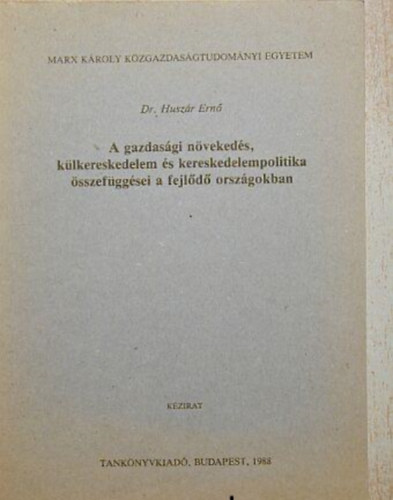 Dr. Huszár Ernő - gazdasági növekedés külkereskedelem és kereskedelempolitika összefüggései a fejlődő országokban