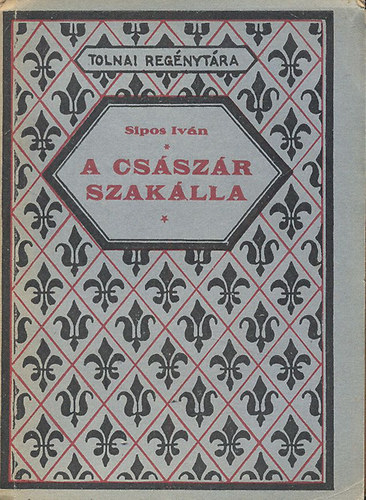 Sipos Istvn - A csszr szaklla (Tolnai regnytra)