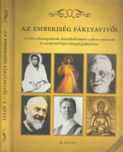 Az emberisg fklyavivi I.: A Fld vallsalaptinak, kiemelked hats szellemi tantinak s szentjeinek kpes letrajzi gyjtemnye