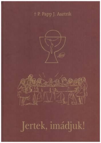 P. Papp J. Asztrik - Jertek, im�djuk!