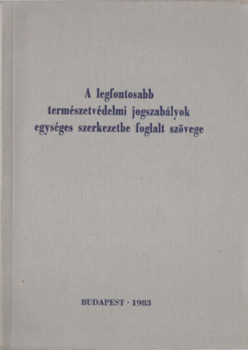 Dr. Erdey Gyrgy (szerk.) - A legfontosabb termszetvdelmi jogszablyok egysges szerkezetbe foglalt szvege