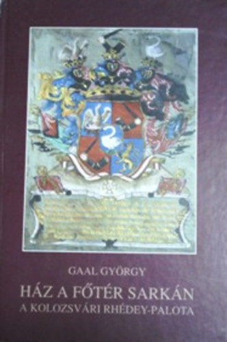 Gaal Gyrgy - Hz a ftr sarkn - A kolozsvri Rhdey-palota