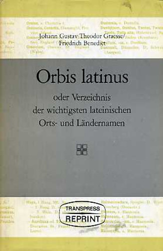 Graesse, J.G.T.-Benedict, F. - Orbis latinus oder Verzeichnis der wichtigsten lateinischen Orts- und