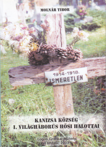 Moln�r Tibor - Kanizsa k�zs�g I. vil�gh�bor�s h�si halottai