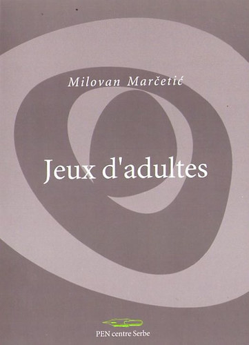 Milovan Marcetic - Jeux d'adultes - Igre odraslin (francia-szerb)