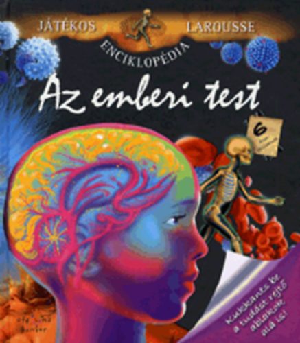 Kardi Ilona (szerk.) - Az emberi test - Jtkos Larousse enciklopdia