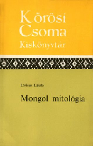 Lőrincz László - Mongol mitológia (Kőrösi Csoma kiskönyvtár)