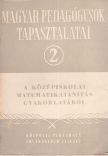 Magyar pedaggusok tapasztalatai 2.- A kzpiskolai matematikatants gyakorlatbl