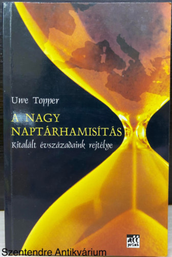 Uwe Topper, Szerk.: Halasy-Nagy Endre - A nagy naptrhamists - KITALLT VSZZADAINK REJTLYE (Az idsugr megtrik; Ltezik tkletes kormeghatrozsi mdszer?; A csalhatatlan gi ra; A dolgokat kvlrl kell megmozgatni!...)