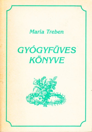 Maria Treben - Maria Treben gyógyfüves könyve