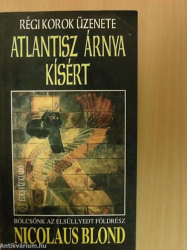 Nicolaus Blond, Szerk.: Eld Lszl - Atlantisz rnya ksrt - BLCSNK AZ ELSLLYEDT FLDRSZ/STONEHENGE FELTRJA TITKT (Rgi korok zenete)