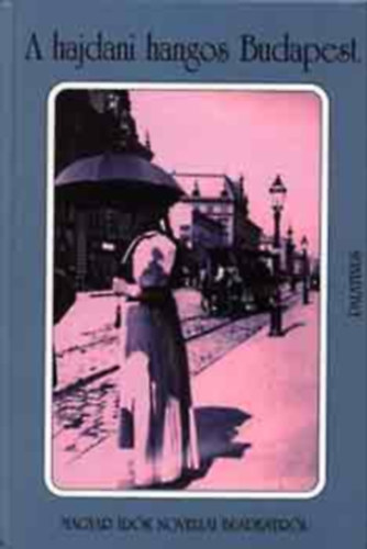 Palatinus Kiad - A hajdani hangos Budapest (magyar rk novelli Budapestrl)
