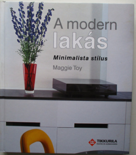 Maggie Toy, Labányi Ágnes (szerk.), Gengeliczkiné Gyenge Lilla (ford.) - A modern lakás (minimalista stílus)