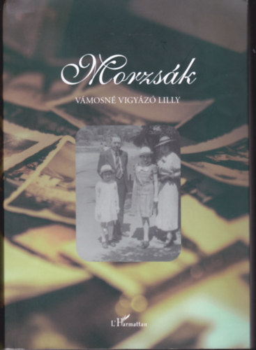 Vmosn DR. Vigyz Lilly - Morzsk. Tredkes visszaemlkezsek a 20. szzadra.