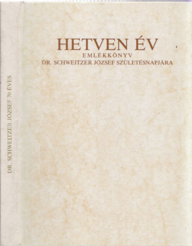 Landeszman Gyrgy s Deutsch Rbert (szerk.) - Hetven v - Emlkknyv Dr. Schweitzer Jzsef szletsnapjra