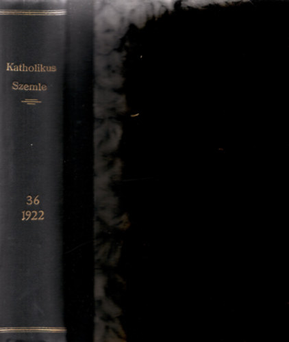 Dr. Mihlyfi kos (szerk.) - Katholikus Szemle. Harminchatodik ktet. 1922.