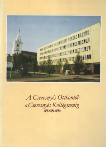 S�jt� S�ndor, R�cz Istv�n, Dr. Szab� Lajos - A Cseresny�s Otthont�l- a Cseresny�s Koll�giumig