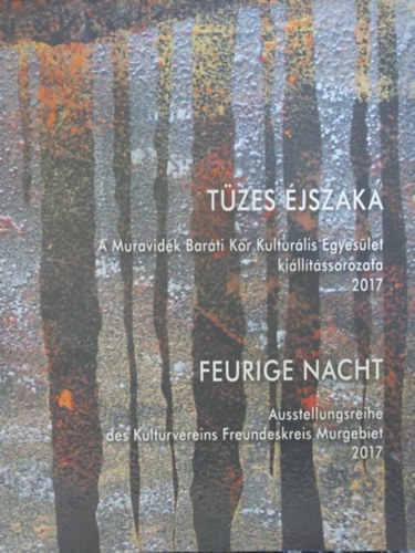 Tzes jszakk - A Muravidki Barti Kr Kulturlis Egyeslet killtssorozata 2017 (Feurige Nacht - magyar-nmet)