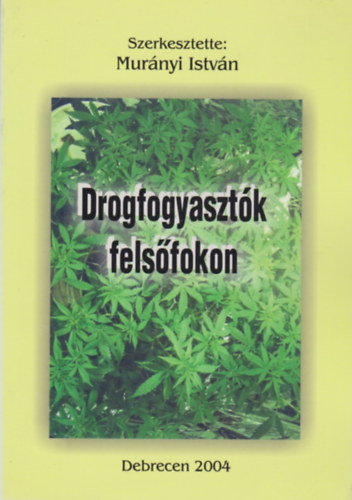 Murnyi Istvn (szerk.) - Drogfogyasztk felsfokon