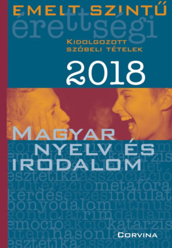 Emelt szintű érettségi 2018 - Kidolgozott szóbeli tételek - Magyar nyelv és irodalom