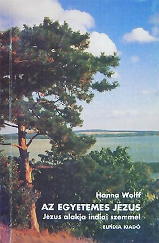 Hanna Wolff - Az egyetemes Jzus - Jzus alakja indiai szemmel